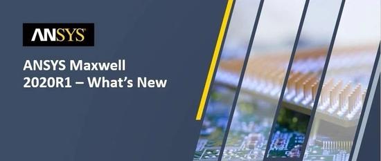 ANSYS Maxwell2020R1 – What’s New