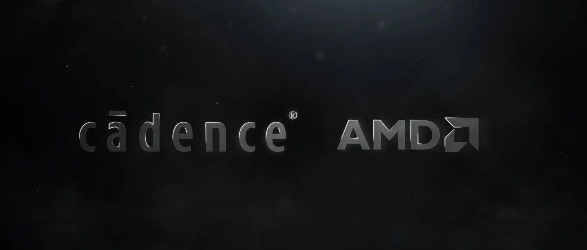 互通有无，各司其职，Cadence 助力 AMD EPYC 7003 开发