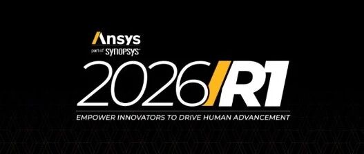 【全网首发】终于等到你！ANSYS 2026 R1 惊喜发布，附下载链接与93.5G“炸裂”测评