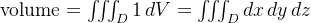 \text{volume} = \iiint_D 1 \, dV = \iiint_D dx \, dy \, dz