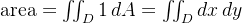 \text{area} = \iint_D 1 \, dA = \iint_D dx \, dy