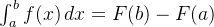 \int_{a}^{b} f(x) \, dx = F(b) - F(a)