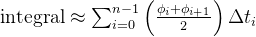\text{integral} \approx \sum_{i=0}^{n-1} \left( \frac{\phi_i + \phi_{i+1}}{2} \right) \Delta t_i